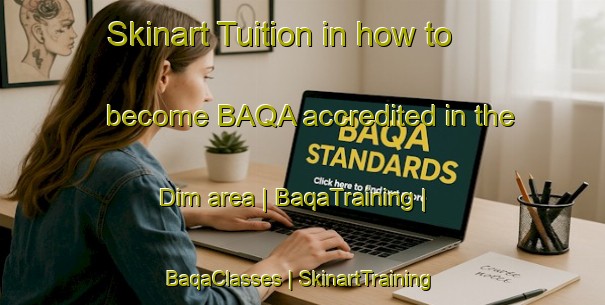 Skinart Tuition in how to become BAQA accredited in the Dim area | BaqaTraining | BaqaClasses | SkinartTraining-Russian Federation